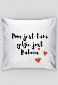 Poszewka na mala poduszke Dom jest tam gdzie jest Babcia