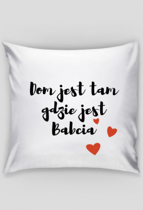 Poszewka na mala poduszke Dom jest tam gdzie jest Babcia