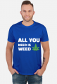 All you need is weed
