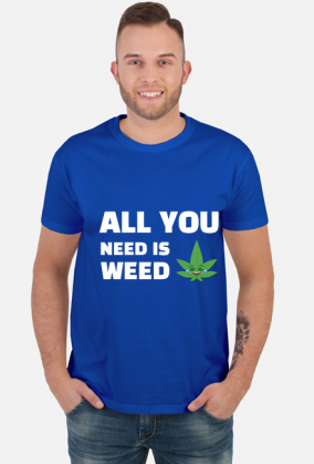 All you need is weed
