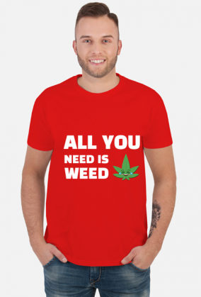 All you need is weed