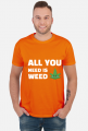 All you need is weed