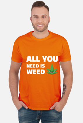 All you need is weed
