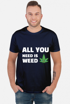 All you need is weed