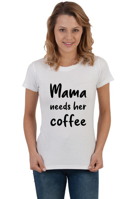 Koszulka "Mama needs her coffee!"