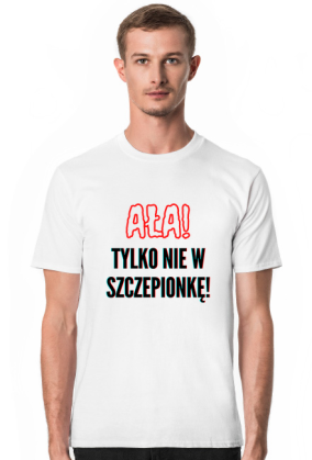 Koszulka "Ała! Tylko nie w szczepionkę" 2