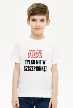 Koszulka "Ała! Tylko nie w szczepionkę" - dla dzieci