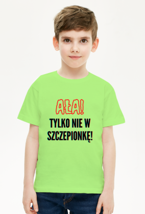 Koszulka "Ała! Tylko nie w szczepionkę" - dla dzieci