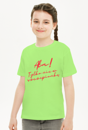 Koszulka "Ała! Tylko nie w szczepionkę" - dla dziewczynek