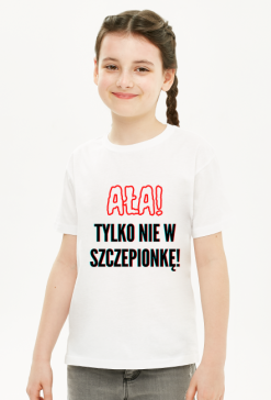 Koszulka "Ała! Tylko nie w szczepionkę" - dla dziewczynek