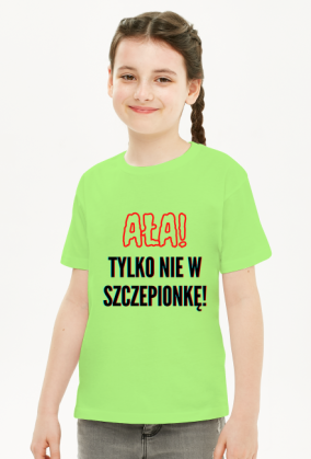 Koszulka "Ała! Tylko nie w szczepionkę" - dla dziewczynek