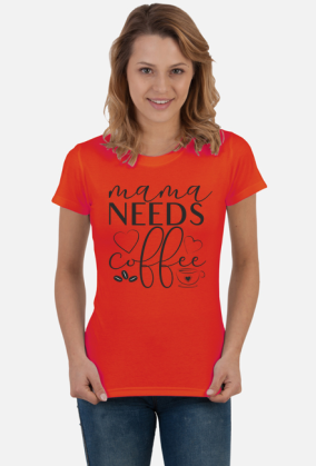 Mama needs coffee - mama potrzebuje kawy - koszulka damska dla mamy