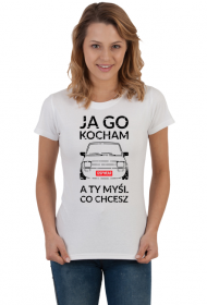 KOSZULKA DAMSKA - Ja go kocham a ty myśl co chcesz