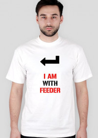 Koszulka 'I AM WITH FEEDER' (MĘSKA)