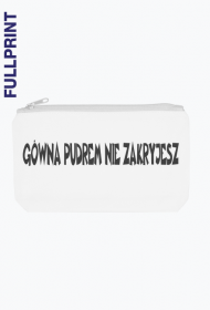 Kosmetyczka: GÓWNA PUDREM NIE ZAKRYJESZ.