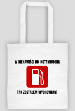 W nienawiści do instrybutora, tak zostałem wychowany! Torba