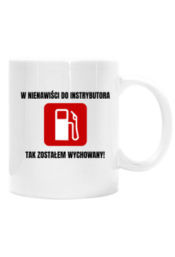 W nienawiści do instrybutora, tak zostałem wychowany! Kubek do kawy, herbaty
