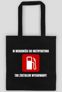 W nienawiści do instrybutora, tak zostałem wychowany! Torba