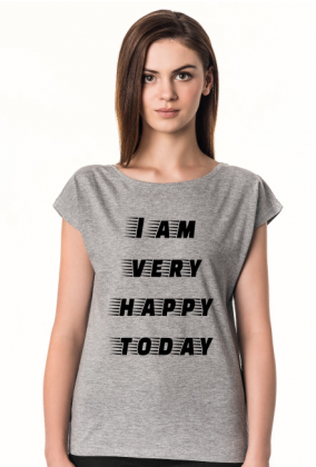 T-shirt damski "I am very happy today"