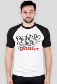 T-shirt "You're All A Bunch of Socialists"