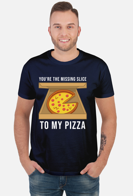 Koszulka You're The Missing Slice To My Pizza