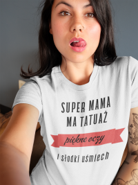 Koszulka "Super mama, ma tatuaż, piękne oczy i słodki uśmiech"