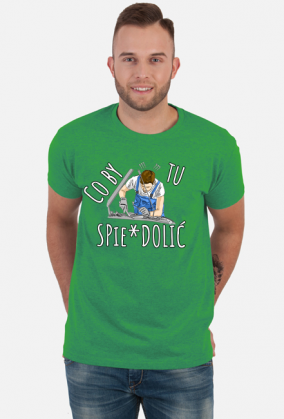 Co by tu spie*dolic - Tshirt 2