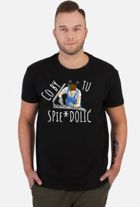 Co by tu spie*dolic - Tshirt 2