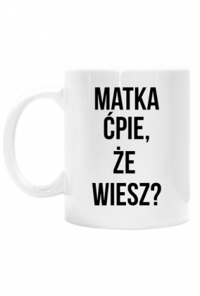 Kubek: Matka ćpie, że wiesz?