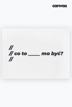 Co to _____ ma być