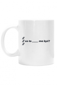 Co to _____ ma być