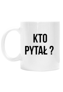 Kubek "kto pytał?"