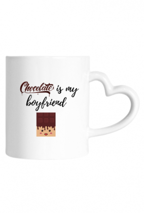Kubek chocolate is my boyfriend