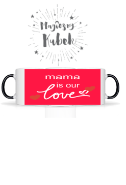 Magiczny kubek 'MAMA IS OUR LOVE'