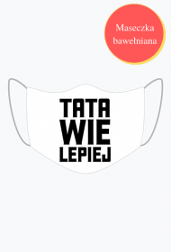 Tata Wie Lepiej - Maseczka dla Taty z okazji Dnia Ojca