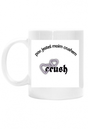 Kubek z napisem "pov: jesteś moim crushem"