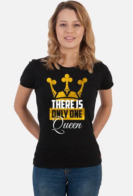 There is only one Queen - królowa jest tylko jedna - koszulka dla królowej