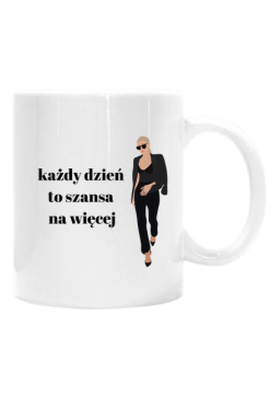 Każdy dzień to szansa na więcej - kubek