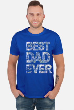 Koszulka - Best DAD Ever (Prezent dla Tatusia)