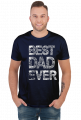 Koszulka - Best DAD Ever (Prezent dla Tatusia)