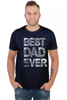 Koszulka - Best DAD Ever (Prezent dla Tatusia)