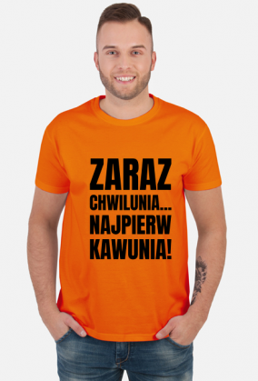 Koszulka męska z napisem -Zaraz Chwilunia Najpierw Kawunia!