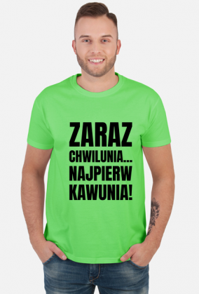Koszulka męska z napisem -Zaraz Chwilunia Najpierw Kawunia!