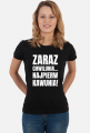 Koszulka damska ciemna z napisem -Zaraz Chwilunia Najpierw Kawunia!