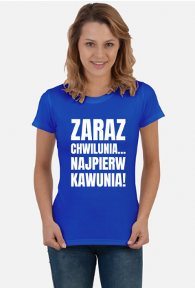 Koszulka damska ciemna z napisem -Zaraz Chwilunia Najpierw Kawunia!