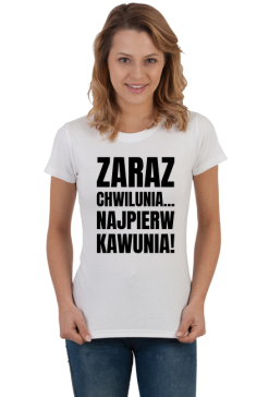 Koszulka damska jasna z napisem -Zaraz Chwilunia Najpierw Kawunia!