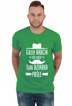 Koszulka dla Dziadka - Gdzie Babcia Nie Może Tam Dziadka Pośle