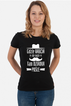 Koszulka dla Babci - Gdzie Babcia Nie Może Tam Dziadka Pośle