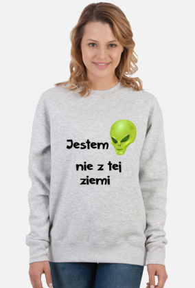 Jestem nie z tej ziemi bluza damska