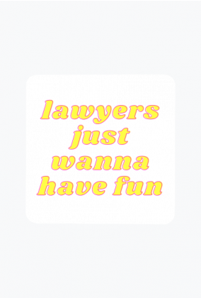 Lawyers just wanna have fun
